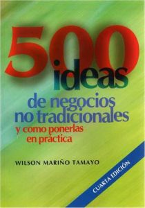 500 ideas de negocios no tradicionales : Y como ponerlas en práctica – Wilson Mariño Tamayo [ePub & Kindle]
