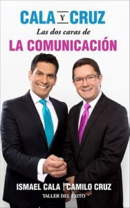 Cala y Cruz: Las dos caras de la comunicación: Habla con seguridad. Escucha con propósito ¡Triunfa en grande! – Ismael Cala, Camilo Cruz [ePub & Kindle]