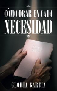 Cómo Orar En Cada Necesidad – Gloria García [ePub & Kindle]