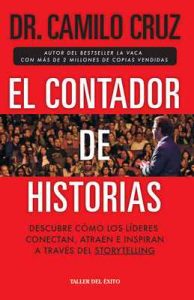 El Contador de Historias: Descubre cómo los líderes conectan, atraen e inspiran a través del Storytelling – Camilo Cruz [ePub & Kindle]