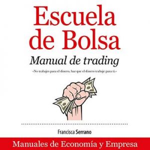 Escuela de Bolsa (Narración en Castellano): Manual de trading – Francisca Serrano [Narrado por Marta Pérez] [Audiolibro] [Español] [PDF]