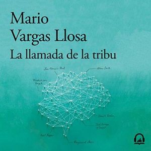 La llamada de la tribu – Mario Vargas Llosa [Narrado por Rafael Cabrera Claux] [Audiolibro] [Español]