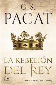 La rebelión del rey (El príncipe cautivo nº 3) – C. S. Pacat, Eva García [ePub & Kindle]