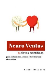 Neuro Ventas, 8 claves científicas: para influenciar, vender y fidelizar con efectividad – Miguel Ángel Gago Martínez [ePub & Kindle]