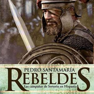 Rebeldes: Las campañas de Sertorio en Hispania – Pedro Santamaría [Narrado por Gerardo Prat] [Audiolibro] [Español]