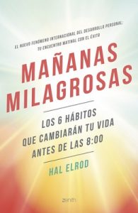Mañanas milagrosas: Los 6 hábitos que cambiarán tu vida antes de las 8:00 – Hal Elrod, Aina Girbau Canet [ePub & Kindle]