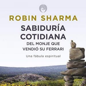 Sabiduría Cotidiana del Monje que Vendió su Ferrari – Robin S. Sharma [Narrado por Erika Robledo] [Audiolibro] [Español]