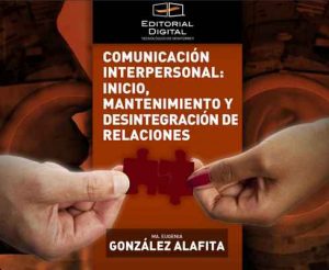 Comunicación interpersonal: inicio, mantenimiento y desintegración de relaciones – Ma. Eugenia González Alafita [Kindle & PDF]