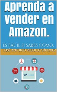 Aprenda a vender en Amazon: Es fácil si sabes como – José Antonio Rebollo Sánchez [ePub & Kindle]