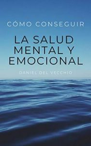 Cómo conseguir la salud mental y emocional – Daniel Del Vecchio [ePub & Kindle]