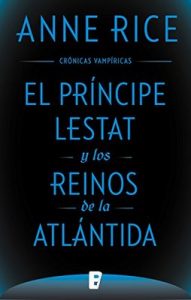 El Príncipe Lestat y los reinos de la Atlántida (Crónicas Vampíricas 12): Nueva entrega de las Crónicas Vampíricas Vol. XII – Anne Rice [ePub & Kindle]