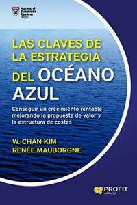 Las claves de la Estrategia del Océano Azul – W. Cham Kim, Renée Mauborgne [ePub & Kindle]