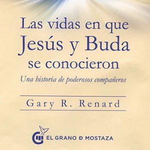Las vidas en que Jesús y Buda se conocieron (Narración en Castellano) Una historia de poderosos compañeros – Gary R. Renard [Narrado por German Gijon] [Audiolibro] [Español]