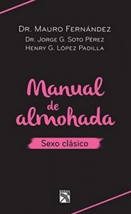 Manual de almohada sexo clásico – Mauro Fernández, Jorge Soto Pérez, Henry López Padilla [ePub & Kindle]