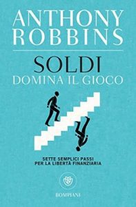 Soldi. Domina il gioco: Sette semplici passi per la libertà finanziaria (Overlook) – Tony Robbins, Tommaso Bernardi [ePub & Kindle] [Italian]
