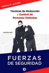 Técnicas de reducción y control de personas violentas – Sergio Raúl Alegre [ePub & Kindle]