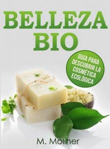 Belleza Bio: Guía para descubrir la cosmética ecológica – M. Moliner [ePub & Kindle]