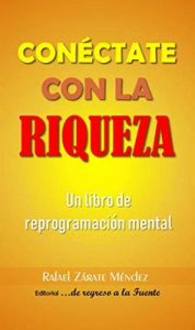 Conéctate con la Riqueza: Un libro de Reprogramación Mental – Rafael Zárate Méndez [ePub & Kindle]