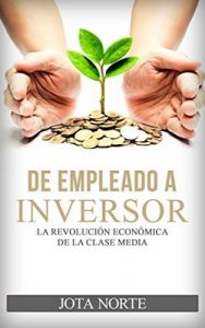 De Empleado a Inversor: La Revolución Económica de la Clase Media – Jota Norte [ePub & Kindle]