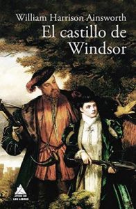 El castillo de Windsor (Ático Clásicos nº 7) – William Harrison Ainsworth, Joan Eloi Roca [ePub & Kindle]
