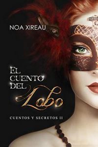 El cuento del Lobo (Cuentos y secretos nº 2) – Noa Xireau, Paola C. Álvarez [ePub & Kindle]