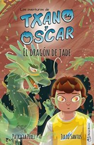 El dragón de jade: Libro infantil ilustrado (7-12 años) (Las aventuras de Txano y Óscar nº 3) – Julio Santos, Patricia Pérez Redondo [ePub & Kindle]