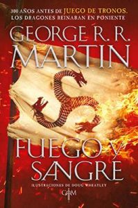 Fuego y Sangre (Canción de hielo y fuego): 300 años antes de Juego de tronos. Historia de los Targaryen – George R. R. Martin [ePub & Kindle]