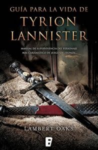 Guía para la vida de Tyrion Lannister: Manual para supervivientes del personaje más carismático de Juego de Tronos – Lambert Oaks [ePub & Kindle]