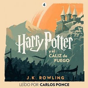 Harry Potter y el cáliz de fuego (Harry Potter 4) – J.K. Rowling [Narrado por Carlos Ponce] [Audiolibro] [Español]