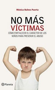 No más víctimas: Cómo fortalecer el carácter de los niños para prevenir el abuso – Mónica Bulnes Puerta [ePub & Kindle]