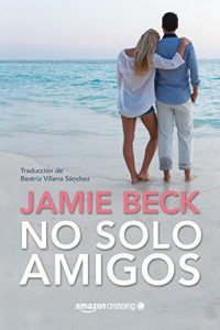 No solo amigos (Hermanos St. James nº 1) – Jamie Beck, Beatriz Villena Sánchez [ePub & Kindle]