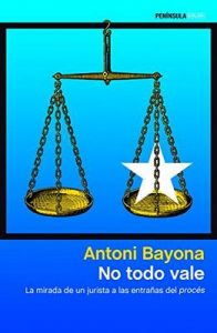 No todo vale: La mirada de un jurista a las entrañas del procés – Antoni Bayona [ePub & Kindle]