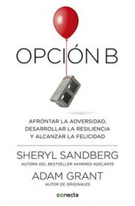 Opción B: Afrontar la adversidad, desarrollar la resiliencia y alcanzar la felicidad – Sheryl Sandberg, Adam Grant [ePub & Kindle]