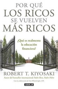 Por qué los ricos se vuelven más ricos: ¿Qué es realmente la educación financiera? – Robert T. Kiyosaki [ePub & Kindle]