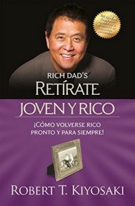 Retírate joven y rico ¡Cómo volverse rico pronto y para siempre! – Robert T. Kiyosaki [ePub & Kindle]