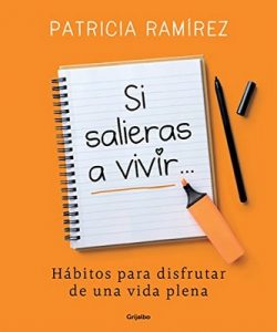 Si salieras a vivir…: Hábitos para disfrutar de una vida plena – Patricia Ramírez [ePub & Kindle]