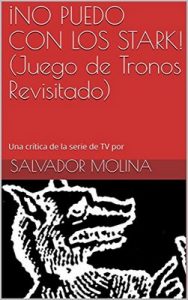 ¡No puedo con los Stark! (Juego de Tronos Revisitado) – Salvador Molina [ePub & Kindle]