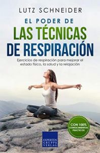 El poder de las técnicas de respiración: Ejercicios de respiración para mejorar el estado físico, la salud y la relajación – Lutz Schneider [ePub & Kindle]
