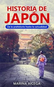 Historia de Japón: De la prehistoria hasta la actualidad – Marina Aicega [ePub & Kindle]