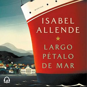 Largo pétalo de mar – Isabel Allende [Narrado por Jordi Boixaderas] [Audiolibro] [Español]