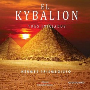 El kybalion – Hermes Trismegisto [Narrado por Joaquin Madrigal] [Audiolibro] [Español]