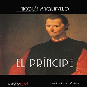El príncipe – Nicolás Maquiavelo [Narrado por José Carlos Domínguez] [Audiolibro] [Español]