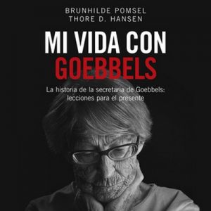 Mi vida con Goebbels – Thore D. Hansen, Brunhilde Pomsen [Narrado por Cecilia Loría, Blasco Escanília] [Audiolibro] [Español]