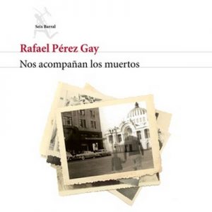 Nos acompañan los muertos – Rafael Pérez Gay [Narrado por Bernardo Ezeta] [Audiolibro] [Español]