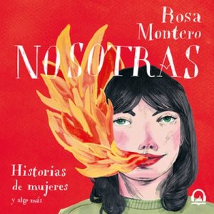 Nosotras. Historias de mujeres y algo más – Rosa Montero [Narrado por Jose Luís Molina] [Audiolibro] [Español]
