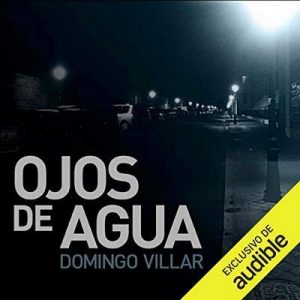 Ojos de agua – Domingo Villar [Narrado por Martin Untrojb] [Audiolibro] [Español]