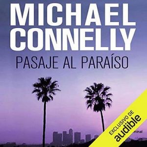 Pasaje al paraíso – Michael Connelly [Narrado por Hector Almenara] [Audiolibro] [Español]