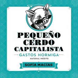 Pequeño Cerdo Capitalista: Gastos hormiga – Sofía Macías [Narrado por Sofía Macías] [Audiolibro] [Español]