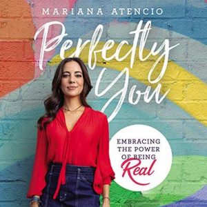 Perfectly You: Embracing the Power of Being Real – Mariana Atencio [Narrado por Mariana Atencio, Chloe Malaise, Maria Salinas] [Audiolibro] [English]