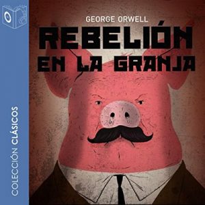 Rebelión en la granja – George Orwell [Narrado por Pablo Lopez] [Audiolibro] [Español]
